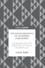 The Sociolinguistics of Academic Publishing : Language and the Practices of Homo Academicus - Book