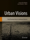 Urban Visions : From Planning Culture to Landscape Urbanism - Book