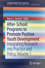 After-School Programs to Promote Positive Youth Development : Integrating Research into Practice and Policy, Volume 1 - Book