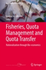 Fisheries, Quota Management and Quota Transfer : Rationalization through Bio-economics - Book