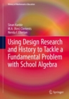 Using Design Research and History to Tackle a Fundamental Problem with School Algebra - Book