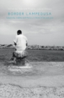 Border Lampedusa : Subjectivity, Visibility and Memory in Stories of Sea and Land - Book