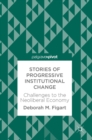 Stories of Progressive Institutional Change : Challenges to the Neoliberal Economy - Book