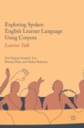 Exploring Spoken English Learner Language Using Corpora : Learner Talk - Book