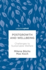 Postgrowth and Wellbeing : Challenges to Sustainable Welfare - Book