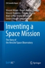 Inventing a Space Mission : The Story of the Herschel Space Observatory - Book