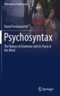 Psychosyntax : The Nature of Grammar and its Place in the Mind - Book