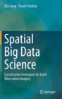 Spatial Big Data Science : Classification Techniques for Earth Observation Imagery - Book