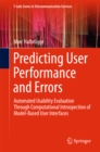 Predicting User Performance and Errors : Automated Usability Evaluation Through Computational Introspection of Model-Based User Interfaces - eBook