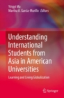 Understanding International Students from Asia in American Universities : Learning and Living Globalization - Book