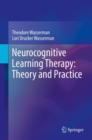 Neurocognitive Learning Therapy: Theory and Practice - Book