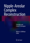 Nipple-Areolar Complex Reconstruction : Principles and Clinical Techniques - Book