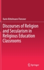 Discourses of Religion and Secularism in Religious Education Classrooms - Book