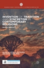 Invention of Tradition and Syncretism in Contemporary Religions : Sacred Creativity - Book