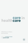 Care in Healthcare : Reflections on Theory and Practice - Book