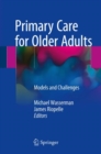 Primary Care for Older Adults : Models and Challenges - Book