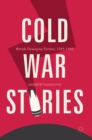 Cold War Stories : British Dystopian Fiction, 1945-1990 - Book