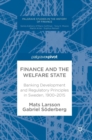 Finance and the Welfare State : Banking Development and Regulatory Principles in Sweden, 1900-2015 - Book