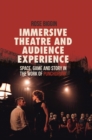Immersive Theatre and Audience Experience : Space, Game and Story in the Work of Punchdrunk - Book