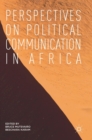 Perspectives on Political Communication in Africa - Book