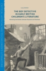 The Boy Detective in Early British Children’s Literature : Patrolling the Borders between Boyhood and Manhood - Book