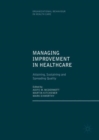 Managing Improvement in Healthcare : Attaining, Sustaining and Spreading Quality - Book