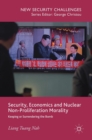 Security, Economics and Nuclear Non-Proliferation Morality : Keeping or Surrendering the Bomb - Book