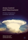 Arms Control and Disarmament : 50 Years of Experience in Nuclear Education - Book