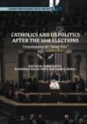 Catholics and US Politics After the 2016 Elections : Understanding the "Swing Vote" - Book