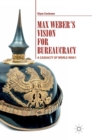 Max Weber's Vision for Bureaucracy : A Casualty of World War I - Book