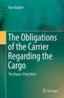 The Obligations of the Carrier Regarding the Cargo : The Hague-Visby Rules - Book