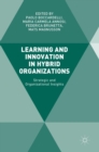 Learning and Innovation in Hybrid Organizations : Strategic and Organizational Insights - Book