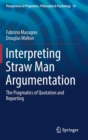 Interpreting Straw Man Argumentation : The Pragmatics of Quotation and Reporting - Book