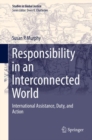 Responsibility in an Interconnected World : International Assistance, Duty, and Action - Book