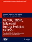 Fracture, Fatigue, Failure and Damage Evolution, Volume 7 : Proceedings of the 2017 Annual Conference on Experimental and Applied Mechanics - Book