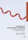 Histories of Post-Mortem Contagion : Infectious Corpses and Contested Burials - Book