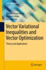 Vector Variational Inequalities and Vector Optimization : Theory and Applications - Book