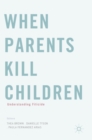 When Parents Kill Children : Understanding Filicide - Book