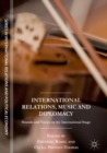 International Relations, Music and Diplomacy : Sounds and Voices on the International Stage - Book
