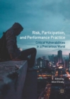 Risk, Participation, and Performance Practice : Critical Vulnerabilities in a Precarious World - Book