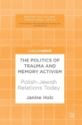 The Politics of Trauma and Memory Activism : Polish-Jewish Relations Today - Book