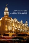 The Theater of Revisions in the Hispanic Caribbean - Book