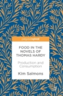 Food in the Novels of Thomas Hardy : Production and Consumption - Book