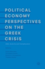 Political Economy Perspectives on the Greek Crisis : Debt, Austerity and Unemployment - Book