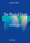 The Physical Exam : An Innovative Approach in the Age of Imaging - Book