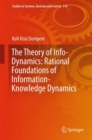 The Theory of Info-Dynamics: Rational Foundations of Information-Knowledge Dynamics - Book