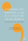 Assessing EFL Writing in the 21st Century Arab World : Revealing the Unknown - Book