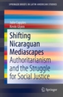 Shifting Nicaraguan Mediascapes : Authoritarianism and the Struggle for Social Justice - Book