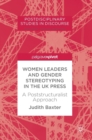 Women Leaders and Gender Stereotyping in the UK Press : A Poststructuralist Approach - Book