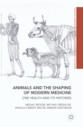 Animals and the Shaping of Modern Medicine : One Health and its Histories - Book